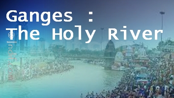 Ganges/Ganga -  The Holy River of India